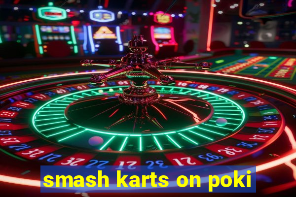 smash karts on poki